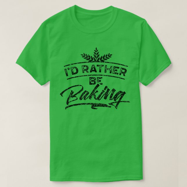 I'd Rather Be Baking Hobby Bake Baker Bakery  1989 T Shirt (Design framsida)