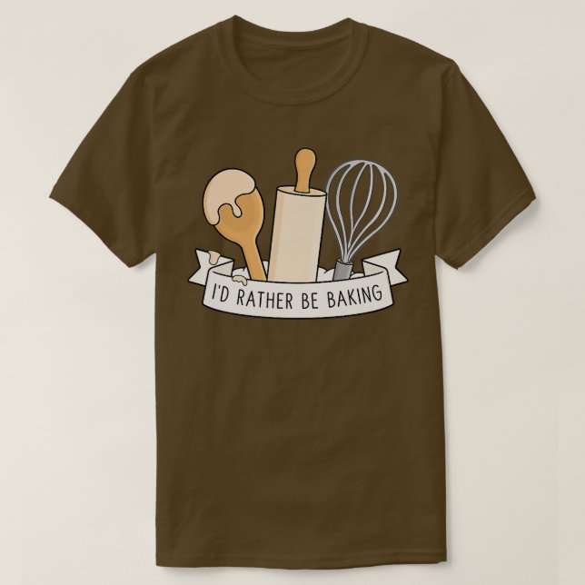 I'd Rather Be Baking  T Shirt (Design framsida)