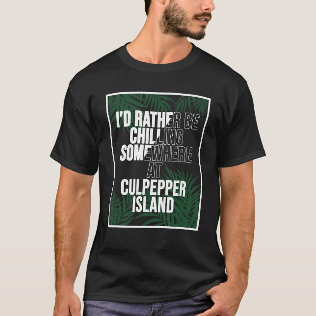 I'd Rather Be Chilling In Barbados Culpepper Islan T Shirt (Framsida)
