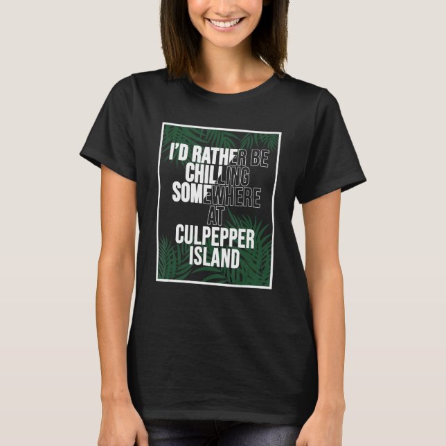 I'd Rather Be Chilling In Barbados Culpepper Islan T Shirt (Framsida)