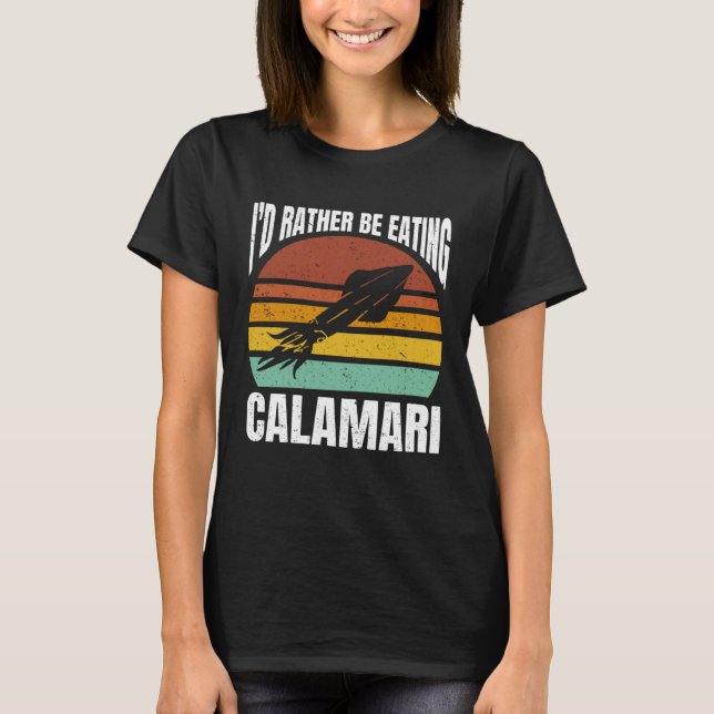 I'd Rather Be Eating Calamari Seafood Sea Calamari T Shirt (Framsida)