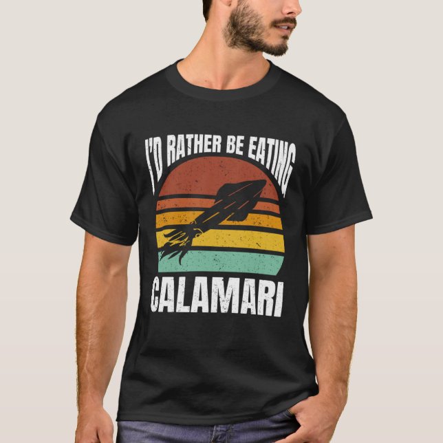 I'd Rather Be Eating Calamari Seafood Sea Calamari T Shirt (Framsida)