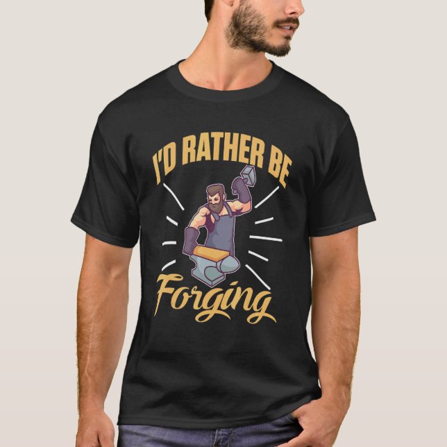 I'd Rather Be Forging For A Blacksmith T Shirt (Framsida)
