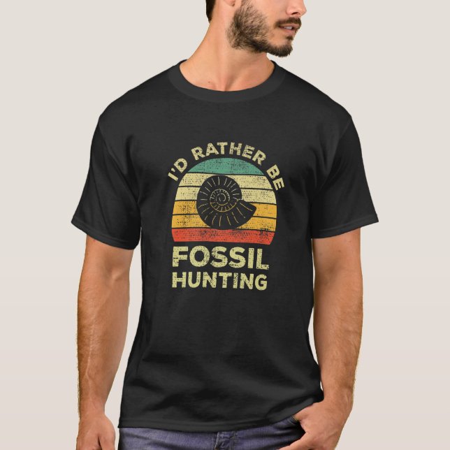 I'd Rather Be Fossil Hunting For Fossil Hunters T Shirt (Framsida)