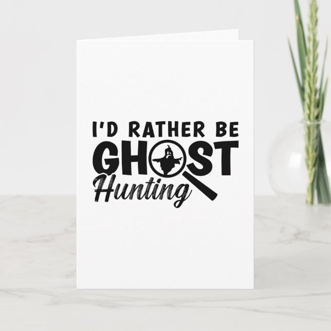 I'd Rather Be Ghost Hunting Ghost Hunter Hunt Kort (Framsida)