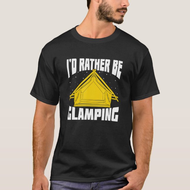 I'd Rather Be Glamping T Shirt (Framsida)