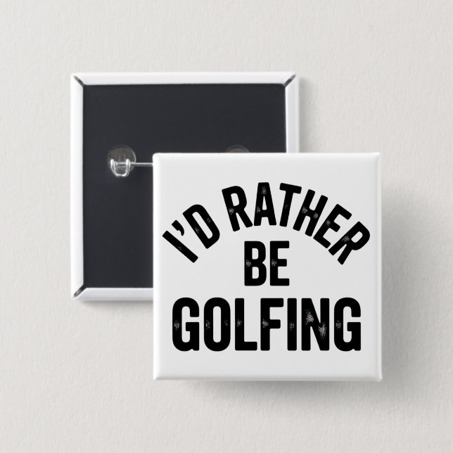 I'd Rather Be Golfing Funny Gift for Golfer Knapp (Framsida & baksida)