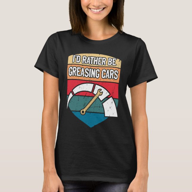 Id Rather Be Greasing Cars Mechanic Sayings Car Re T Shirt (Framsida)