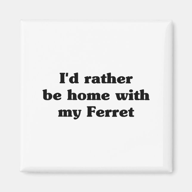 I'd Rather Be Home With My Ferret_ Funny  Magnet (Framsidan)