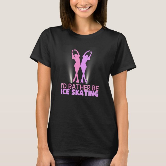 I'd Rather Be Ice Skating Figure Skater T Shirt (Framsida)