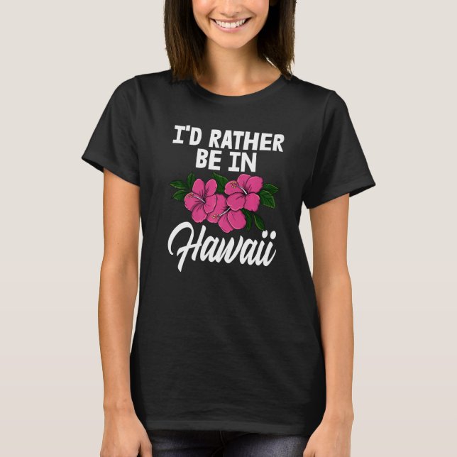 I'd Rather Be In A Hawaii  Men Flower Aloha Party  T Shirt (Framsida)