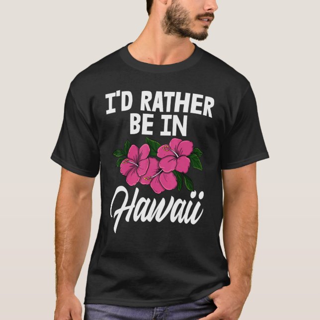 I'd Rather Be In A Hawaii   Men Flower Aloha Party T Shirt (Framsida)