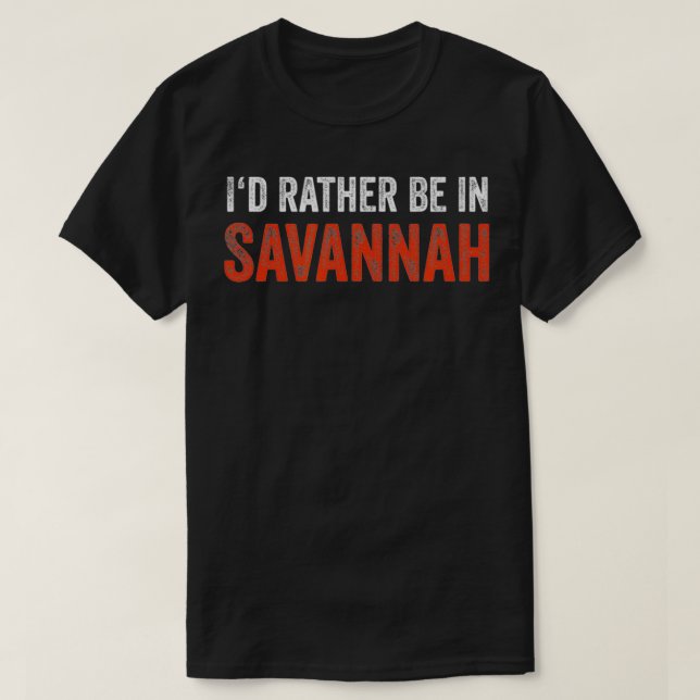 I'd Rather Be In Savannah  T Shirt (Design framsida)