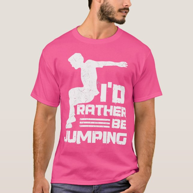 I'D Rather Be Jumping Design For A Parkour Expert T Shirt (Framsida)