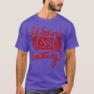 Id rather be Knitting  (10) T Shirt