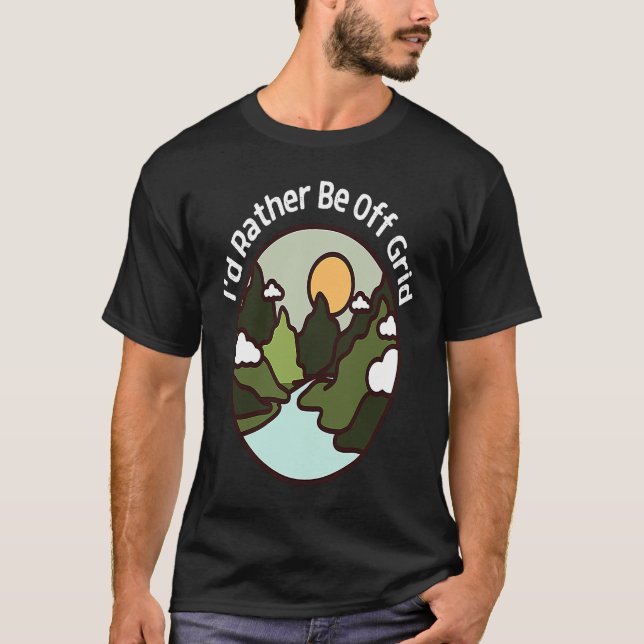 I'd Rather Be Off Grid Off Grid Happy Camping Moun T Shirt (Framsida)