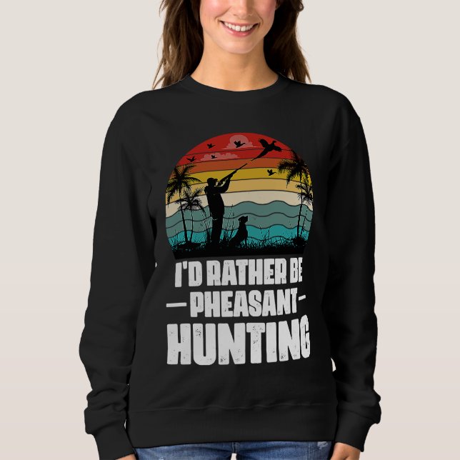 I'd Rather Be Pheasant Hunting  Pheasant Hunter Vi T Shirt (Framsida)