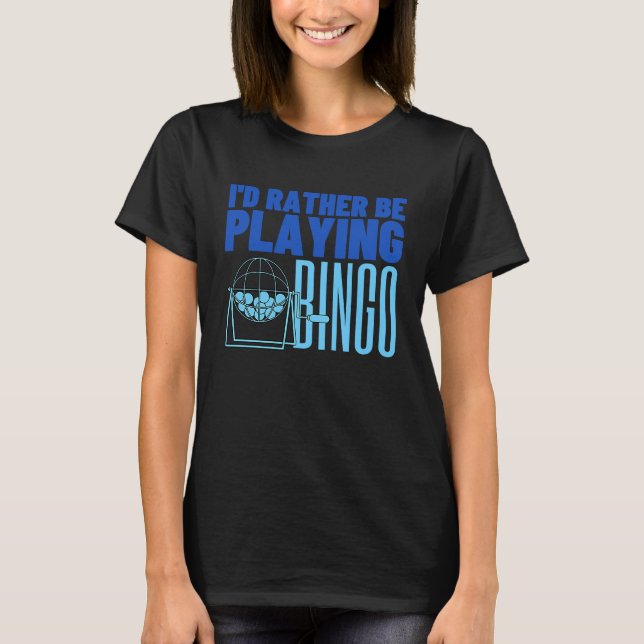 I'd Rather Be Playing Bingo  2 T Shirt (Framsida)