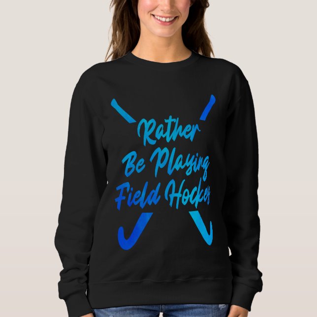 I'd Rather Be Playing Hockey Field Hockey Player S T Shirt (Framsida)