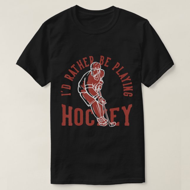 Id Rather Be Playing Hockey  T Shirt (Design framsida)