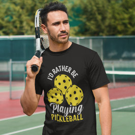 I'd Rather Be Playing Pickleball funny Pickleball T Shirt