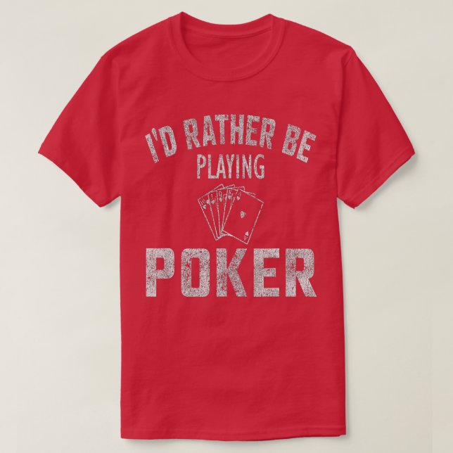 I'd Rather Be Playing Poker Distressed  T Shirt (Design framsida)