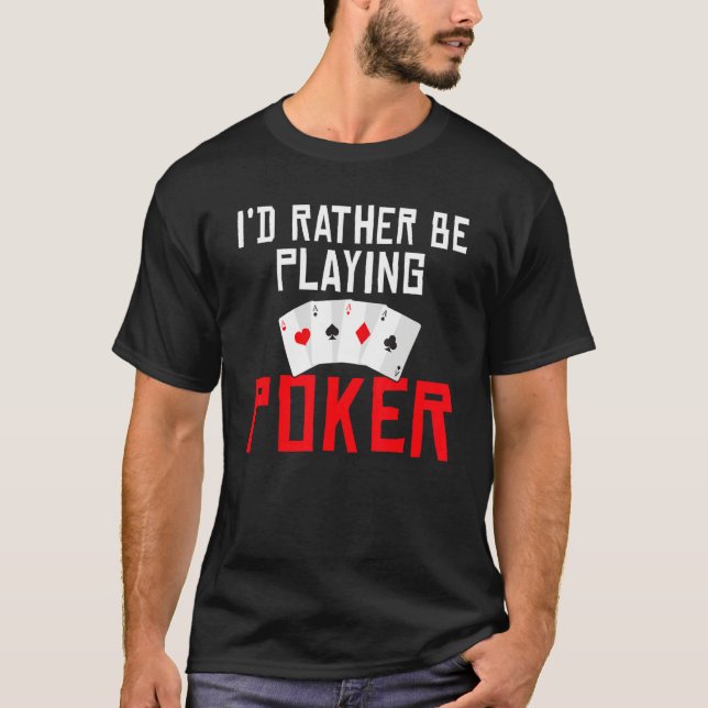 Id rather be Playing Poker Game Playing Cards funn T Shirt (Framsida)