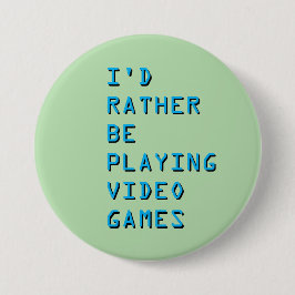 I'd rather be playing video games badge button knapp