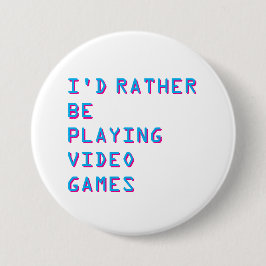 I'd rather be playing video games badge button knapp