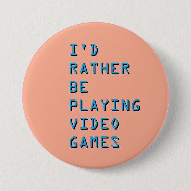 I'd rather be playing video games badge button knapp (Framsida)