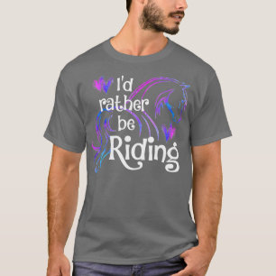 ID RATHER BE RIDING FUNny Horse Equestrian Rider T Shirt