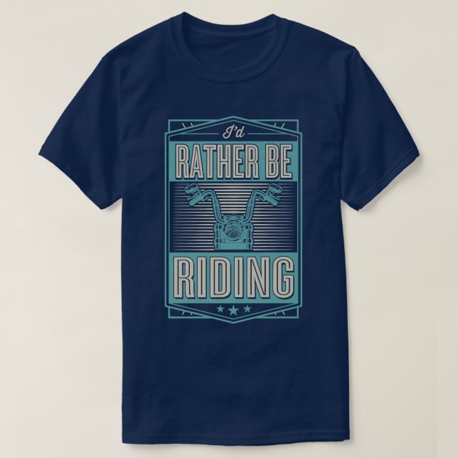 I'd Rather Be Riding Funny Motorcycle Biker  700 T Shirt (Design framsida)