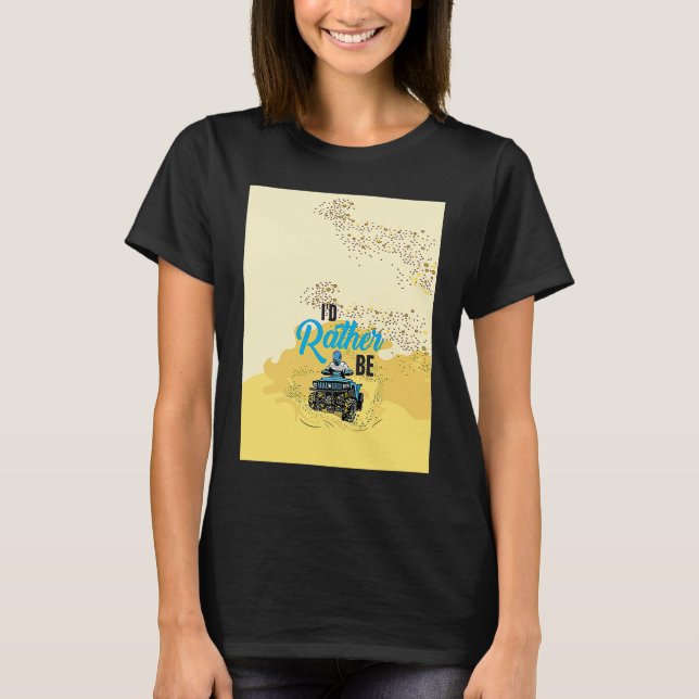 Id Rather Be Riding Quad  For Atv And Wheeler  4x4 T Shirt (Framsida)