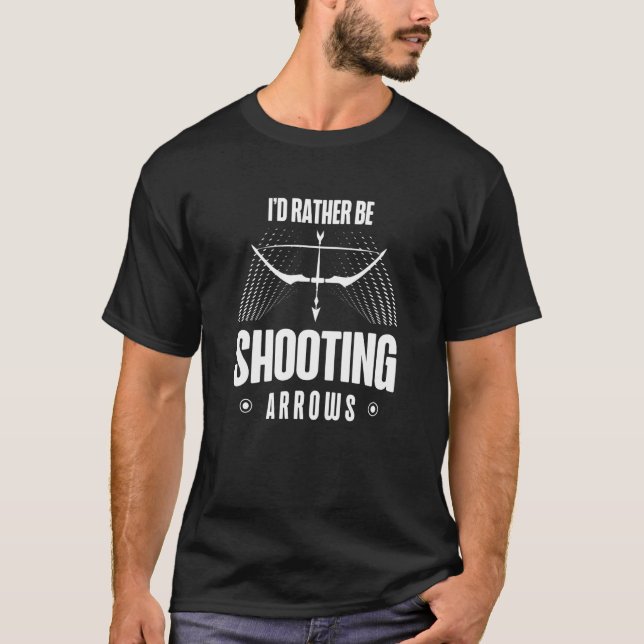I'd Rather Be Shooting Arrows Arhcery Archer Bow A T Shirt (Framsida)