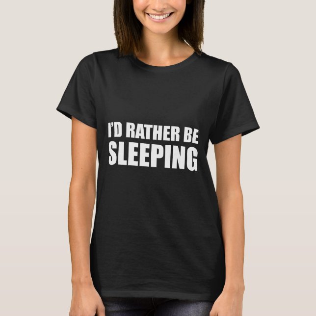 I'd Rather Be Sleeng - Pular Funny Quote  T Shirt (Framsida)