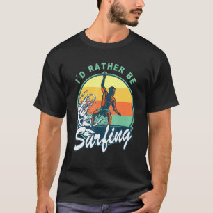 Id Rather Be Surfing Surfer 70s 80s Sunset Vintage T Shirt