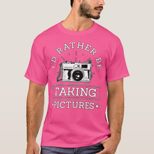 I'D Rather Be Taking Pictures Photographer Gift Ph T Shirt (Framsida)