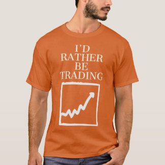 Id rather be trading 1 t shirt
