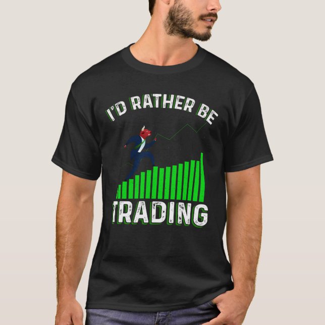 I'd Rather Be Trading T Shirt (Framsida)