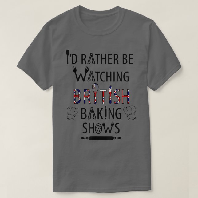 I'd Rather Be Watching British Baking Shows  UK Ba T Shirt (Design framsida)