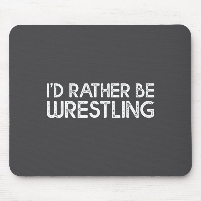 I'd Rather Be Wrestling Funny Wrestler Quotes Boys Musmatta (Framsidan)