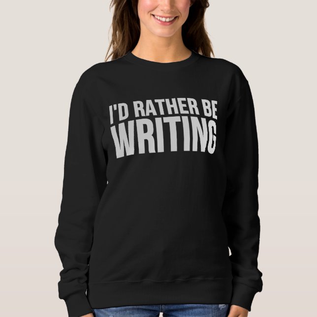 I'd Rather Be Writing Writing Author T Shirt (Framsida)