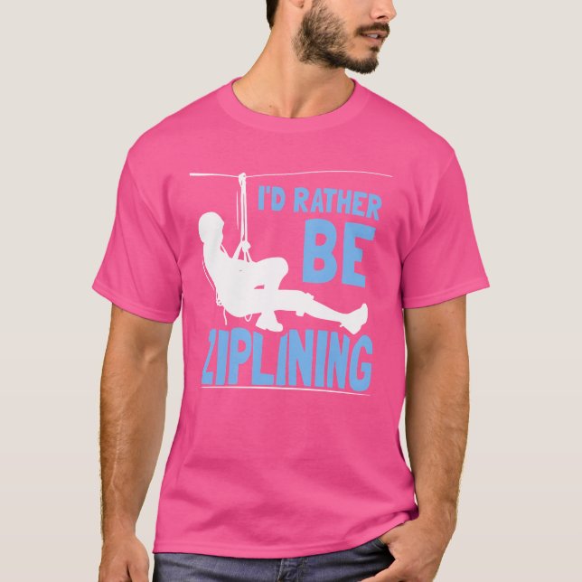 Id Rather Be Ziplining Hobby Zipline Sports family T Shirt (Framsida)