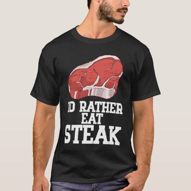 I'd Rather Eat Steak Raw Steak Meat Food Beef Cow  T Shirt (Framsida)