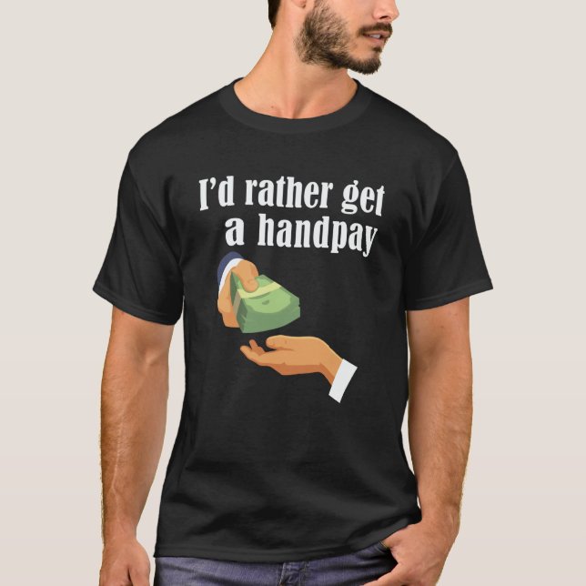 I'd Rather Get A Handpay Casino Slot Machine Jackp T Shirt (Framsida)