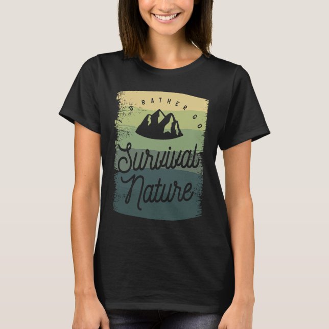 I'd Rather Go Survival Nature Bushcraft Camping Ca T Shirt (Framsida)