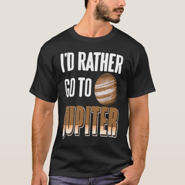I'd Rather Go To JUPITER Retro  Astronomer Present T Shirt (Framsida)