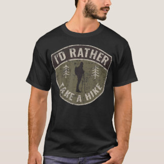 I'D Rather Take A Hike - Funny Hiking Meme Quote T Shirt