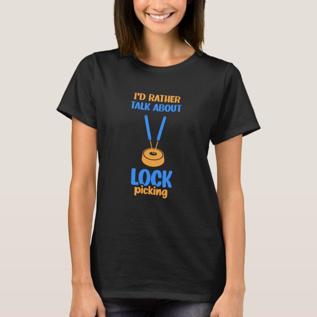 I'd Rather Talk About Lock Picking Pick Picker Loc T Shirt (Framsida)
