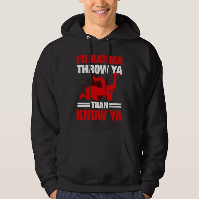 I'd Rather Throw Ya Than Know Ya Wrestling Wrestle Hoodie (Framsida)